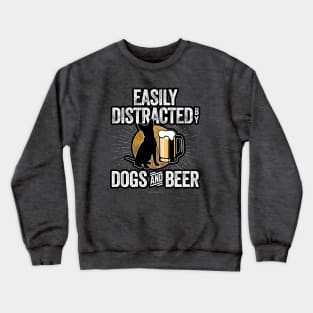 Easily Distracted by Dogs and Beer Crewneck Sweatshirt